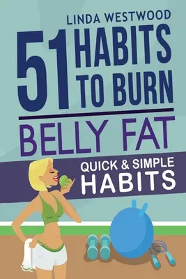 La grasa del vientre (3ª edición): ¡51 Hábitos Rápidos y Simples para Quemar la Grasa del Vientre y Tonificar los Abdominales! - Belly Fat (3rd Edition): 51 Quick & Simple Habits to Burn Belly Fat & Tone Abs!