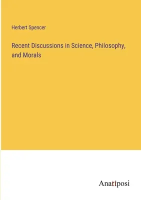 Debates recientes sobre ciencia, filosofía y moral - Recent Discussions in Science, Philosophy, and Morals