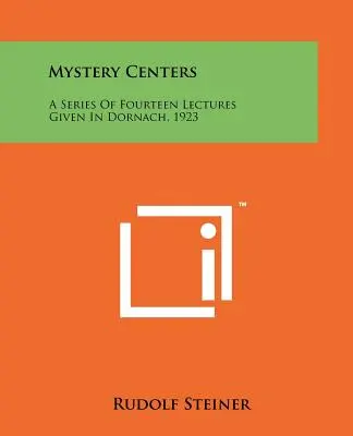 Centros de Misterio: Una serie de catorce conferencias impartidas en Dornach, 1923 - Mystery Centers: A Series Of Fourteen Lectures Given In Dornach, 1923