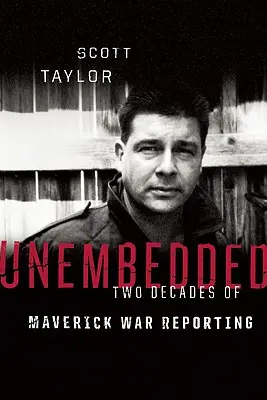 Unembedded: Dos décadas de reportajes de guerra inconformistas - Unembedded: Two Decades of Maverick War Reporting