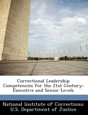 Competencias de liderazgo penitenciario para el siglo XXI: Nivel ejecutivo y superior - Correctional Leadership Competencies for the 21st Century: Executive and Senior Levels