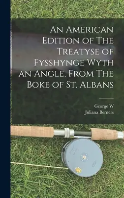 Edición americana de The Treatyse of Fysshynge Wyth an Angle, del Boke of St. Albans - An American Edition of The Treatyse of Fysshynge Wyth an Angle, From The Boke of St. Albans