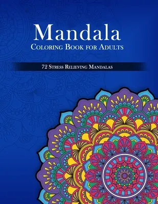 Libro para colorear mandalas para adultos, 72 mandalas antiestrés - Mandala Coloring Book for Adults, 72 Stress Relieving Mandalas