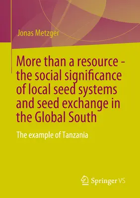 Más que un recurso: la importancia social de los sistemas locales de semillas y el intercambio de semillas en el Sur Global: El ejemplo de Tanzania - More Than a Resource - The Social Significance of Local Seed Systems and Seed Exchange in the Global South: The Example of Tanzania