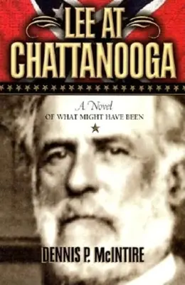 Lee en Chattanooga: Una novela de lo que podría haber sido - Lee at Chattanooga: A Novel of What Might Have Been