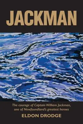 Jackman: El valor del capitán William Jackman, uno de los mayores héroes de Terranova - Jackman: The Courage of Captain William Jackman, One of Newfoundland's Greatest Heroes