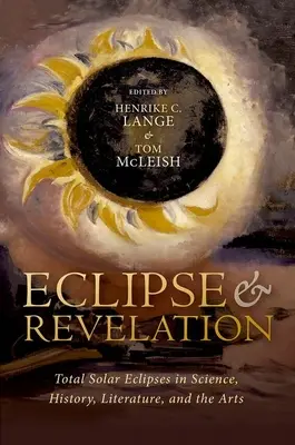 Eclipse y revelación: Eclipses solares totales en la ciencia, la historia, la literatura y las artes - Eclipse and Revelation: Total Solar Eclipses in Science, History, Literature, and the Arts