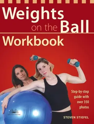 Libro de ejercicios de pesas con balón: Guía paso a paso con más de 350 fotos - Weights on the Ball Workbook: Step-By-Step Guide with Over 350 Photos