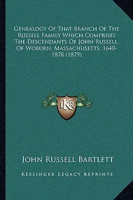 Genealogía De La Rama De La Familia Russell Que Comprende Los Descendientes De John Russell, De Woburn, Massachusetts, 1640-1878 - Genealogy Of That Branch Of The Russell Family Which Comprises The Descendants Of John Russell, Of Woburn, Massachusetts, 1640-1878