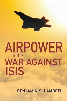 El poder aéreo en la guerra contra el Isis - Airpower in the War Against Isis