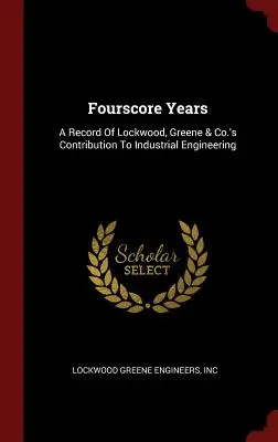 Cuarenta años: La contribución de Lockwood, Greene & Co. a la ingeniería industrial - Fourscore Years: A Record Of Lockwood, Greene & Co.'s Contribution To Industrial Engineering