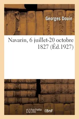 Navarin, 6 juillet-20 octobre 1827 - Navarin, 6 Juillet-20 Octobre 1827