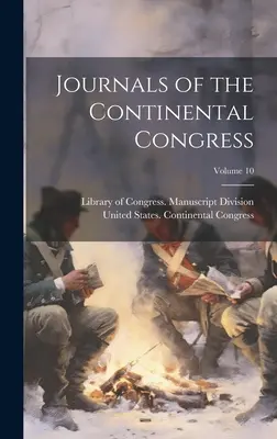 Diarios del Congreso Continental; Volumen 10 - Journals of the Continental Congress; Volume 10