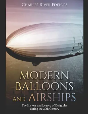 Globos y dirigibles modernos: Historia y legado de los dirigibles en el siglo XX - Modern Balloons and Airships: The History and Legacy of Dirigibles during the 20th Century