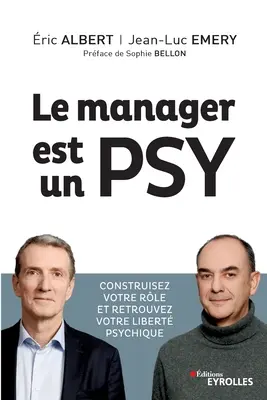 El directivo es un psíquico: Construire votre rle et retrouvez votre liberté psychique. Prface de Sophie Bellon - Le manager est un psy: Construire votre rle et retrouvez votre libert psychique. Prface de Sophie Bellon