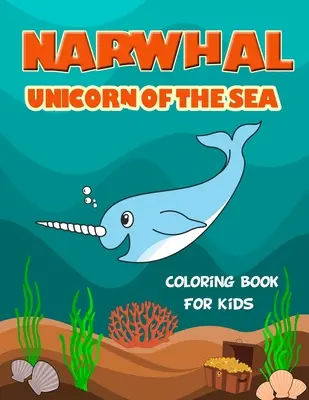 Narwhal Unicorn of The Sea Libro para colorear para niños: Lleno de simpáticas ilustraciones de narvales para colorear. Gran regalo para niñas y niños de todas las edades, - Narwhal Unicorn of The Sea Coloring Book for Kids: Loaded with Uniquely Cute Narwhal Illustrations to color. Great Gift for Girls & Boys of all Ages,