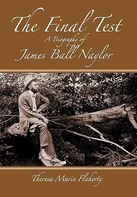 La prueba final: biografía de James Ball Naylor - The Final Test - A Biography of James Ball Naylor