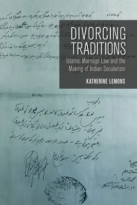 Divorcing Traditions: El derecho matrimonial islámico y la formación del laicismo indio - Divorcing Traditions: Islamic Marriage Law and the Making of Indian Secularism