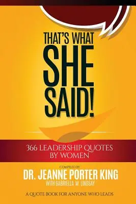 ¡Eso es lo que ella dijo! 366 citas de mujeres líderes: Un libro de citas para cualquiera que lidere - That's What She Said! 366 Leadership Quotes by Women: A Quote Book for Anyone Who Leads