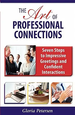 El arte de las conexiones profesionales: Siete pasos para saludos impresionantes e interacciones seguras - The Art of Professional Connections: Seven Steps to Impressive Greetings and Confident Interactions