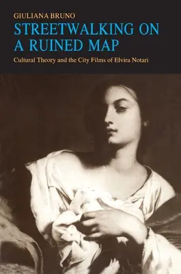 Streetwalking on a Ruined Map: Teoría cultural y las películas sobre la ciudad de Elvira Notari - Streetwalking on a Ruined Map: Cultural Theory and the City Films of Elvira Notari