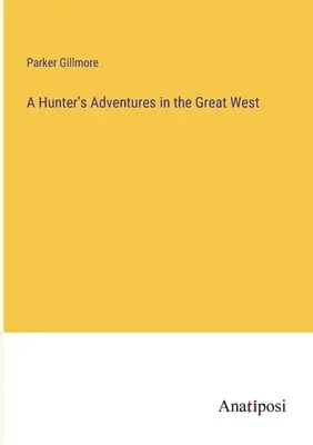 Aventuras de un cazador en el Gran Oeste - A Hunter's Adventures in the Great West