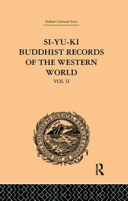 Si-Yu-Ki Registros budistas del mundo occidental: Traducido del chino de Hiuen Tsiang (629 d.C.): Volumen II - Si-Yu-Ki Buddhist Records of the Western World: Translated from the Chinese of Hiuen Tsiang (A.D. 629): Volume II