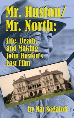 Mr. Huston/ Mr. North: Vida, muerte y realización de la última película de John Huston (tapa dura) - Mr. Huston/ Mr. North: Life, Death, and Making John Huston's Last Film (hardback)