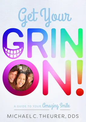 Cómo sonreír: Una Guía Para Tu Sorprendente Sonrisa - Get Your Grin On!: A Guide to Your Amazing Smile