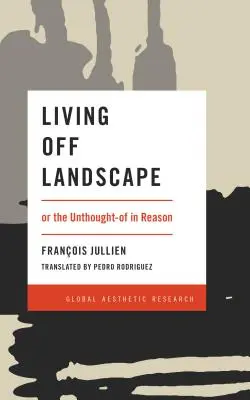 Vivir del paisaje: o lo impensado en la razón - Living Off Landscape: or the Unthought-of in Reason