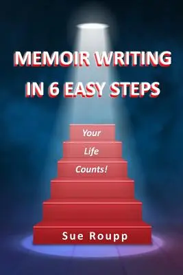 Escribir memorias en 6 sencillos pasos: Tu vida cuenta - Memoir Writing in 6 Easy Steps: Your Life Counts