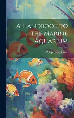 Manual del acuario marino - A Handbook to the Marine Aquarium