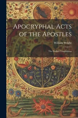 Hechos apócrifos de los Apóstoles: Las traducciones inglesas - Apocryphal Acts of the Apostles: The English Translations