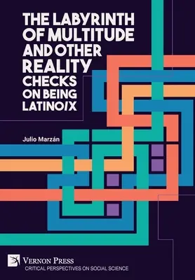 El laberinto de la multitud y otras comprobaciones de la realidad de ser latino/x - The Labyrinth of Multitude and Other Reality Checks on Being Latino/x