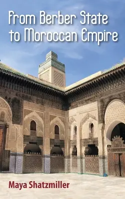 Del Estado bereber al Imperio marroquí: La gloria de Fez bajo los meriníes - From Berber State to Moroccan Empire: The Glory of Fez Under the Marinids