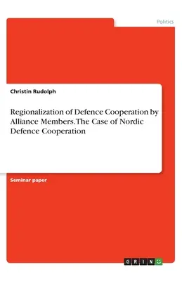 Regionalización de la cooperación en defensa por parte de los miembros de la Alianza. El caso de la cooperación nórdica en materia de defensa - Regionalization of Defence Cooperation by Alliance Members. The Case of Nordic Defence Cooperation