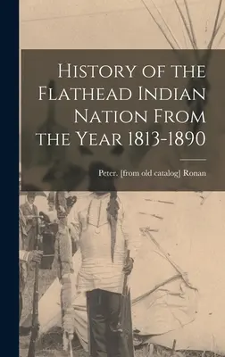 Historia de la Nación India Flathead desde 1813 hasta 1890 - History of the Flathead Indian Nation From the Year 1813-1890