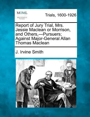 Informe del juicio por jurado, Sra. Jessie MacLean o Morrison, y otros, -Perseguidores; contra el General de División Allan Thomas MacLean - Report of Jury Trial, Mrs. Jessie MacLean or Morrison, and Others, -Pursuers; Against Major-General Allan Thomas MacLean