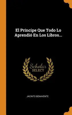 El Prncipe Que Todo Lo Aprendi En Los Libros...