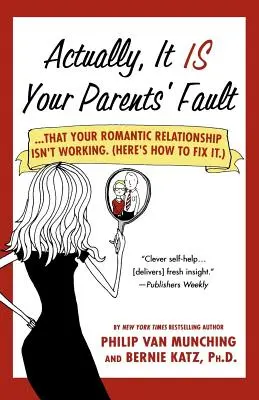 En realidad, es culpa de tus padres: ...que tu relación romántica no funcione. (He aquí cómo arreglarlo). - Actually, It Is Your Parents' Fault: ...That Your Romantic Relationship Isn't Working. (Here's How to Fix It.)