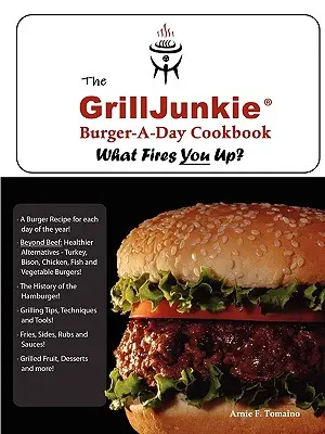 El libro de cocina de hamburguesas al día de GrillJunkie - The GrillJunkie Burger-A-Day Cookbook