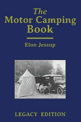 The Motor Camping Book (Legacy Edition): Manual de acampada en coches antiguos y viajes recreativos clásicos - The Motor Camping Book (Legacy Edition): A Manual on Early Car Camping and Classic Recreational Travel