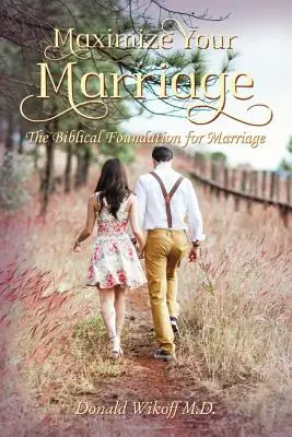 Maximice su matrimonio: Los fundamentos bíblicos del matrimonio - Maximize Your Marriage: The Biblical Foundations for Marriage