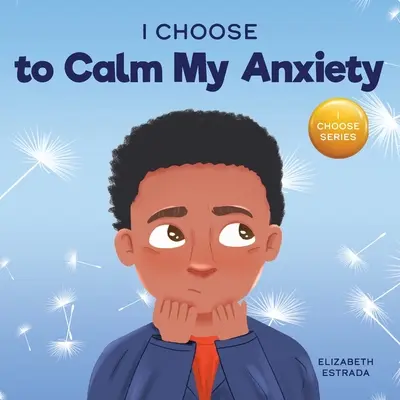 Elijo calmar mi ansiedad: Un colorido libro ilustrado sobre estrategias tranquilizadoras para niños ansiosos - I Choose to Calm My Anxiety: A Colorful, Picture Book About Soothing Strategies for Anxious Children