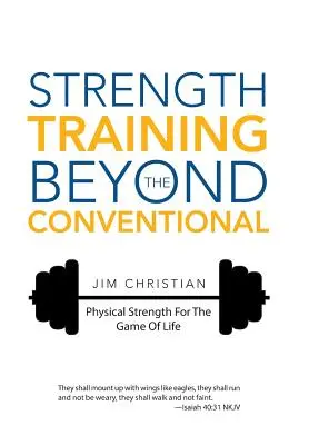Entrenamiento de fuerza más allá de lo convencional: Fuerza física para el juego de la vida - Strength Training Beyond The Conventional: Physical Strength For The Game Of Life