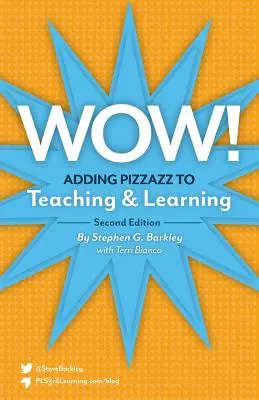 ¡Guau! Añadir dinamismo a la enseñanza y el aprendizaje, segunda edición - Wow! Adding Pizzazz to Teaching and Learning, Second Edition