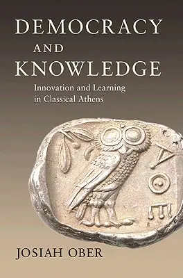 Democracia y conocimiento: Innovación y aprendizaje en la Atenas clásica - Democracy and Knowledge: Innovation and Learning in Classical Athens