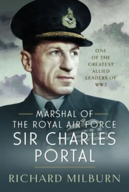 Mariscal de la Real Fuerza Aérea Sir Charles Portal: Uno de los más grandes líderes aliados de la Segunda Guerra Mundial - Marshal of the Royal Air Force Sir Charles Portal: One of the Greatest Allied Leaders of Ww2