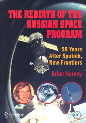 El renacimiento del programa espacial ruso: 50 años después del Sputnik, nuevas fronteras - The Rebirth of the Russian Space Program: 50 Years After Sputnik, New Frontiers