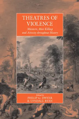 Teatros de la violencia: Masacres, asesinatos en masa y atrocidades a lo largo de la historia - Theatres of Violence: Massacre, Mass Killing and Atrocity Throughout History